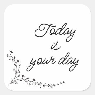 Today is your day square sticker