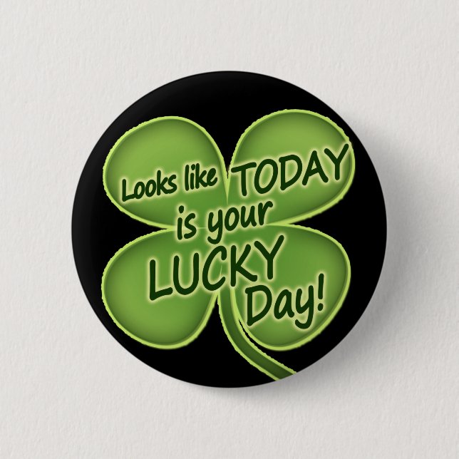 Today is your lucky day 6 cm round badge (Front)