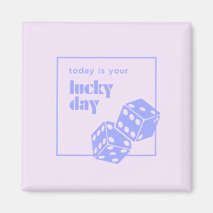 Today is your lucky day, Lucky, Luckiest Girl Magnet