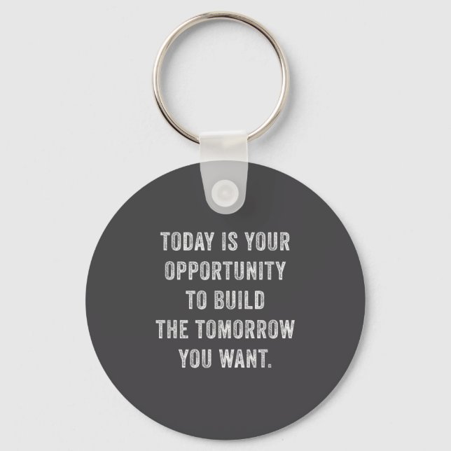 Today Is Your Oprtunity To Build The Tomorrow You  Key Ring (Front)