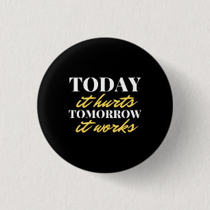 Today It Hurts Tomorrow It Works 3 Cm Round Badge