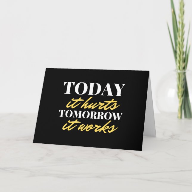 Today It Hurts Tomorrow It Works Card (Front)