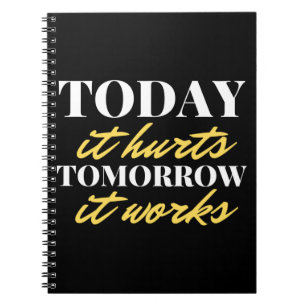 Today It Hurts Tomorrow It Works Notebook