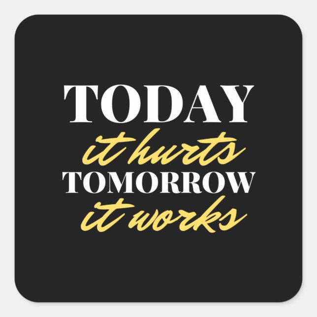 Today It Hurts Tomorrow It Works Square Sticker (Front)