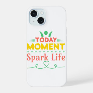 Today Moment, Spark Life iPhone 15 Case