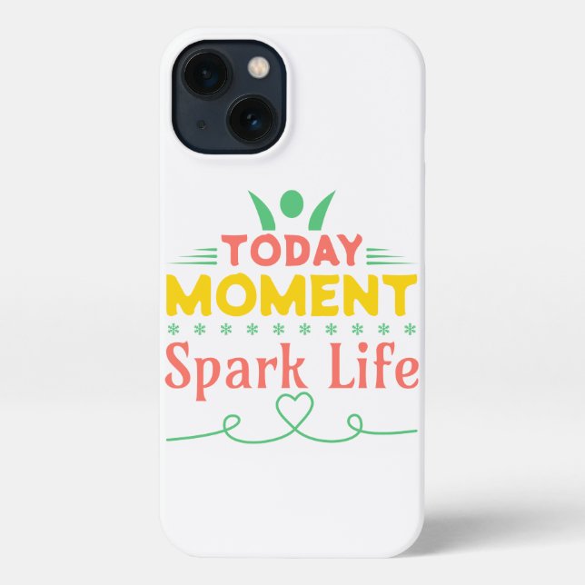Today Moment, Spark Life iPhone Case (Back)
