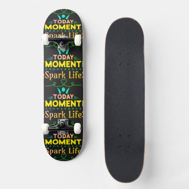 Today Moment, Spark Life Skateboard (Front)