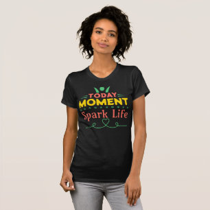 Today Moment, Spark Life T-Shirt