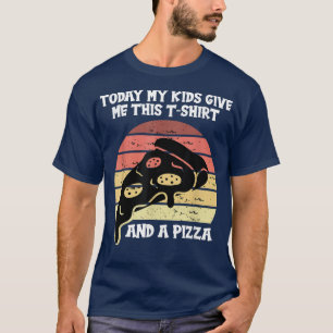 Today My Kids Give Me Thisand A Pizza 5596 T-Shirt