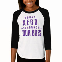 Today Nerd, Tomorrow Your Boss Girls TShirt