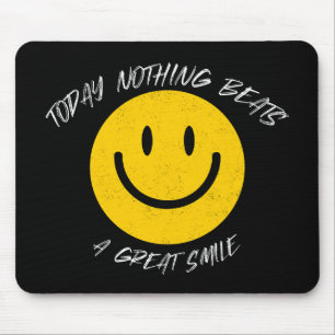 Today Nothing Beats a Great Smile Mouse Pad