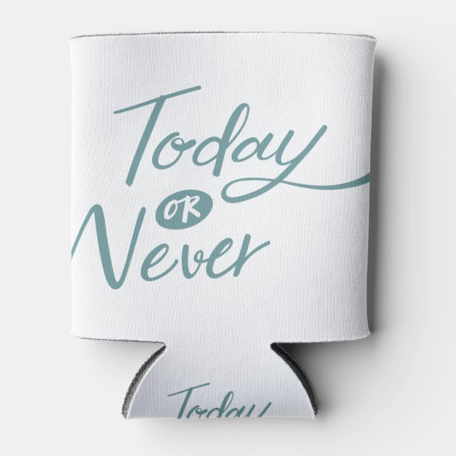 Today or never positive phrase transparent Quote Can Cooler (Front)