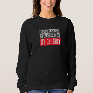 Today S Bad Mood Sponsored By My Children Teen Br Sweatshirt