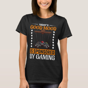 Today s Good Mood Is Sponsored By Gaming Video Gam T-Shirt