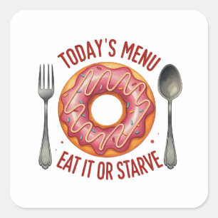 Today’s Menu: Eat It or Starve – Funny Pink Doughn Square Sticker