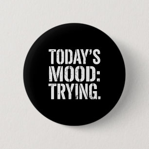 Today’s Mood Trying Distressed Motivation Quote Si 6 Cm Round Badge