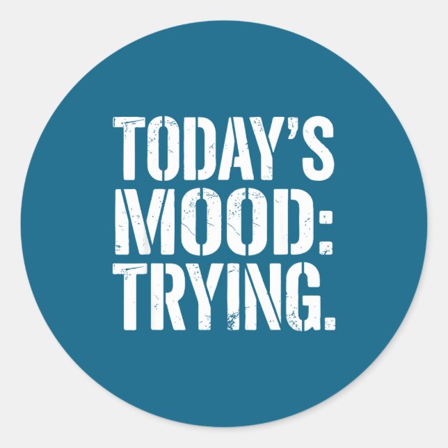 Today’s Mood Trying Distressed Motivation Quote Si Classic Round Sticker (Front)