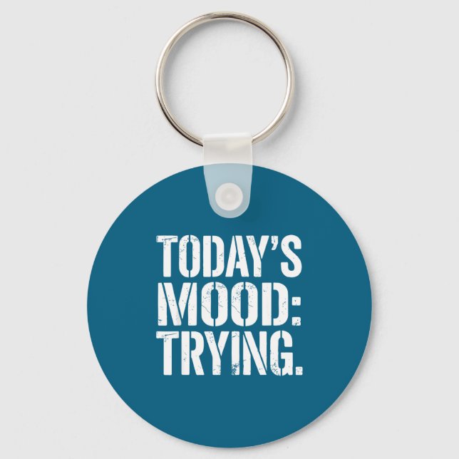 Today’s Mood Trying Distressed Motivation Quote Si Key Ring (Front)