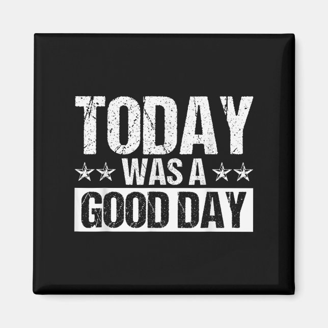 Today Was A Good Day Motivational Insring Quote  Magnet (Front)