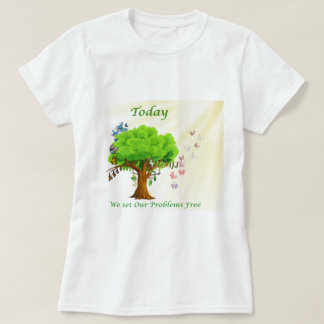 Today We Set Our Problems Free T-Shirt