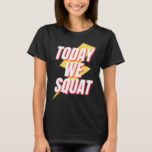 Today We Squat Retro Workout Gym Fitness Squats T-Shirt