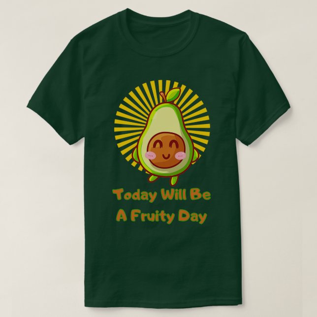 Today Will Be A Fruity Day Avocado Funny Fruits T-Shirt (Design Front)