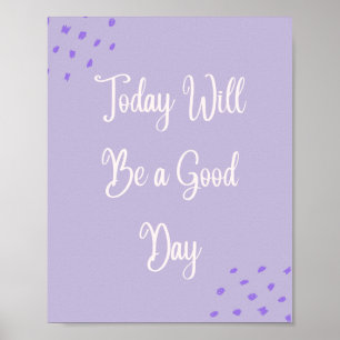 Today Will Be a Good Day Motivational Poster