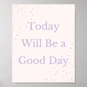Today Will Be a Good Day Motivational Poster