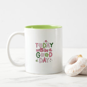 Today Will Be a Good Day Mug