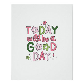 Today Will Be a Good Day Poster
