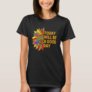 Today Will Be A Good Sunflower Inspirational Quote T-Shirt