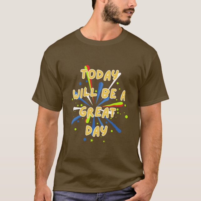 Today Will Be a Great Day T-Shirt (Front)