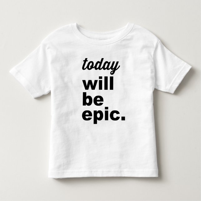 Today Will Be Epic Modern Toddler TShirt (Front)