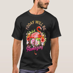 Today Will Be Flamazing Cute Flamingo Floral Graph T-Shirt