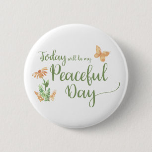 Today will be my Peaceful Day 6 Cm Round Badge