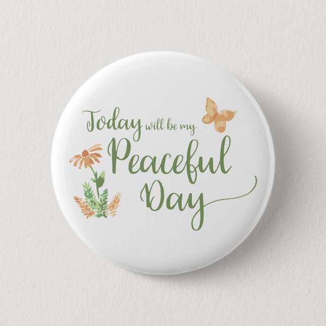 Today will be my Peaceful Day 6 Cm Round Badge (Front)