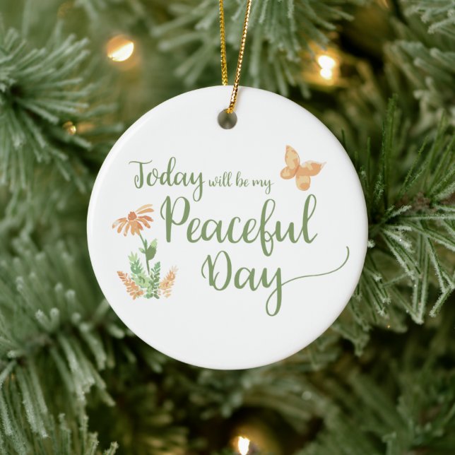 Today will be my Peaceful Day Ceramic Ornament (Tree)