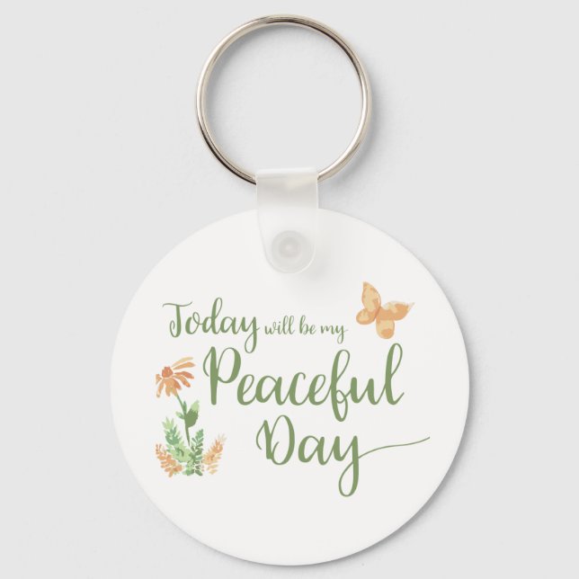 Today will be my Peaceful Day Key Ring (Front)