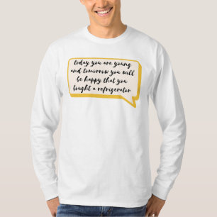 today you are young T-Shirt