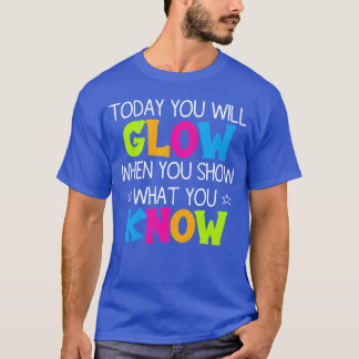 Today You Will Glow When You Show What You family T-Shirt