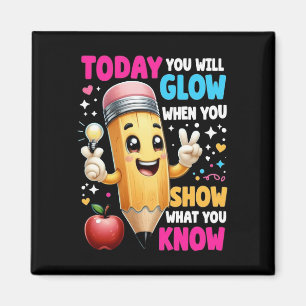Today You Will Glow When You Show What You Know Magnet
