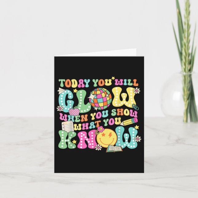Today You Will Glow When You Show What You Know Te Card (Front)
