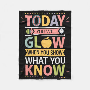 Today You Will Glow When You Show What You Know Te Fleece Blanket
