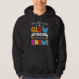 Today You Will Glow When You Show What You Know Te Hoodie