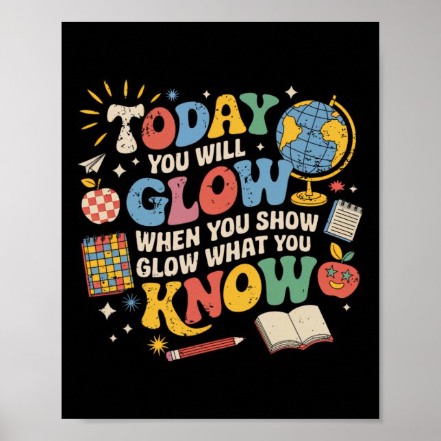Today You Will Glow When You Show What You Know Te Poster (Front)