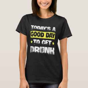 Todays A Good Day To Get Drunk Beer Drinking Alcoh T-Shirt