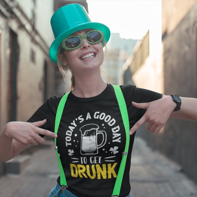 Today's a Good Day To Get Drunk Funny St Patrick's T-Shirt (Creator Uploaded)