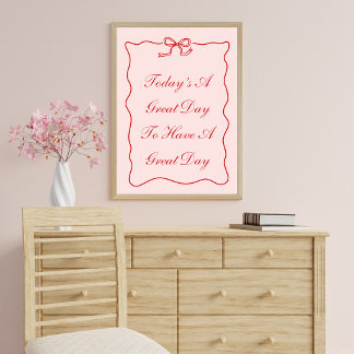 Today's A Great Day To Have A Great Day Poster