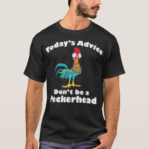 Todays Advice Dont Be A Peckerhead T-Shirt