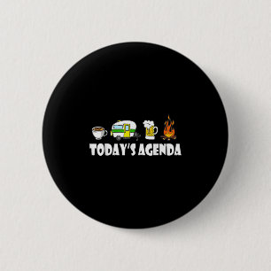 Todays Agenda Camping Coffee Pop Up Camper Beer Ca 6 Cm Round Badge